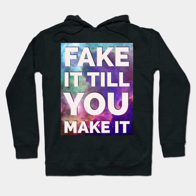 Fake It Till You Make It Hoodie by PauLeeArt